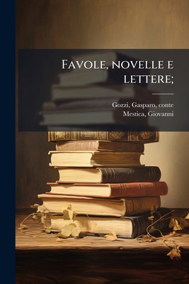 Favole, novelle e lettere; [Italian] 1178630862 Book Cover