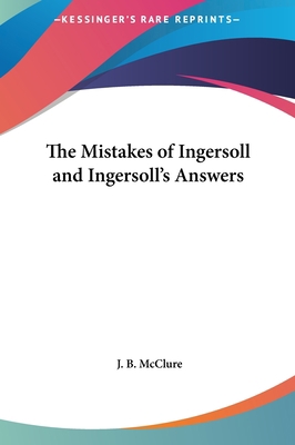 The Mistakes of Ingersoll and Ingersoll's Answers 1161370692 Book Cover