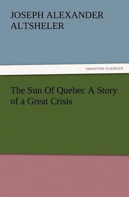 The Sun Of Quebec A Story of a Great Crisis 3847232118 Book Cover