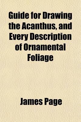 Guide for Drawing the Acanthus, and Every Descr... 1151479993 Book Cover