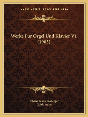 Werke Fur Orgel Und Klavier V1 (1903) [German] 1168081874 Book Cover