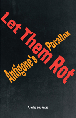 Let Them Rot: Antigone's Parallax 1531501036 Book Cover