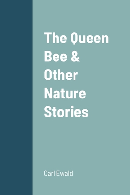 The Queen Bee & Other Nature Stories 1387686585 Book Cover