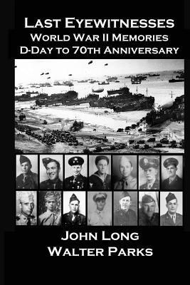 Last Eyewitnesses, World War II Memories: D-Day... 1499102267 Book Cover