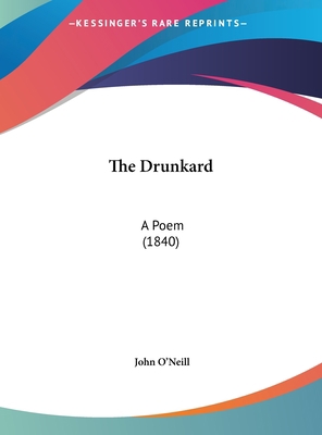 The Drunkard: A Poem (1840) 1161792562 Book Cover