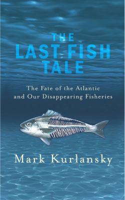 The Last Fish Tale: The Fate of the Atlantic an... 0224085719 Book Cover