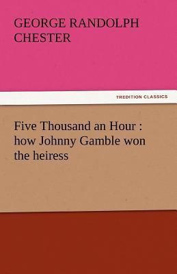 Five Thousand an Hour: How Johnny Gamble Won th... 3842455526 Book Cover