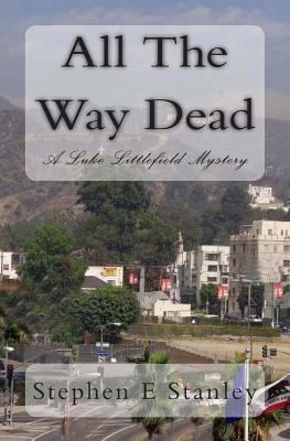 All The Way Dead: A Luke Littlefield Mystery 1492994898 Book Cover