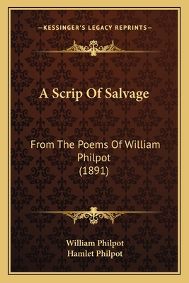 A Scrip Of Salvage: From The Poems Of William P... 1163965057 Book Cover