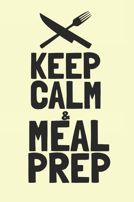 Keep CALM & Meal Prep 1712292587 Book Cover
