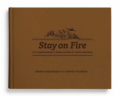 Hardcover Stay on Fire : The Perseverance & Good Humor of Robin Siegfried Book