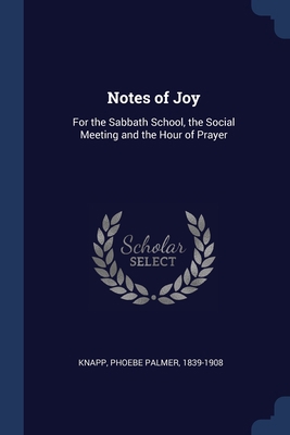 Notes of Joy: For the Sabbath School, the Socia... 137703075X Book Cover
