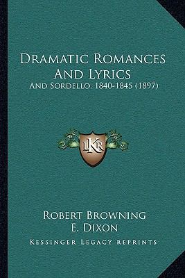 Dramatic Romances And Lyrics: And Sordello, 184... 1166045544 Book Cover