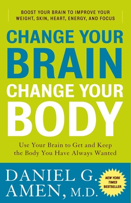 Change Your Brain, Change Your Body: Use Your B... 0307463583 Book Cover