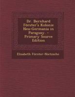 Dr. Bernhard Forster's Kolonie Neu-Germania in ... [German] 1294215191 Book Cover