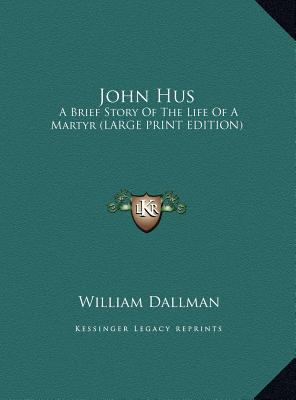 John Hus: A Brief Story of the Life of a Martyr... [Large Print] 1169887899 Book Cover