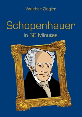 Schopenhauer in 60 Minutes: Great Thinkers in 6... 3750498857 Book Cover
