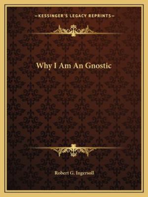 Why I Am An Gnostic 1162902612 Book Cover