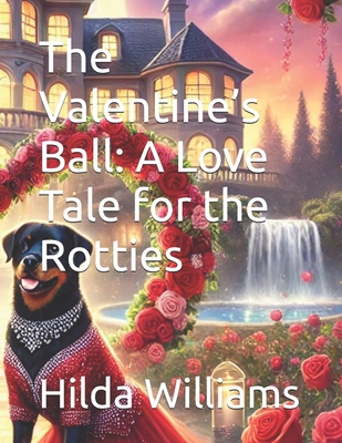 The Valentine's Ball: A Love Tale for the Rotties B0F9NZQTK9 Book Cover