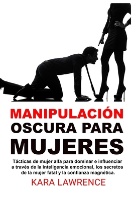 Manipulación oscura para mujeres: Tácticas de m... [Spanish] B0FSX31JQ8 Book Cover