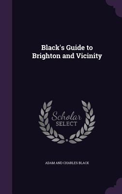 Black's Guide to Brighton and Vicinity 135827665X Book Cover