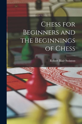 Chess for Beginners and the Beginnings of Chess 1018378332 Book Cover