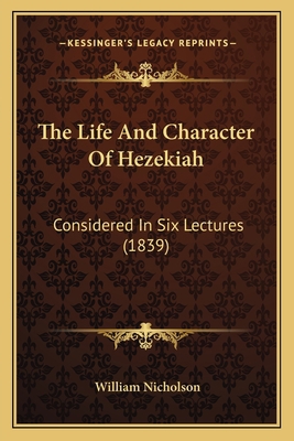 The Life And Character Of Hezekiah: Considered ... 1165593742 Book Cover