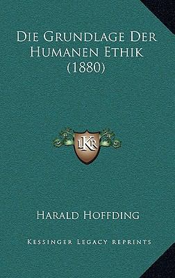 Die Grundlage Der Humanen Ethik (1880) [German] 1168357152 Book Cover