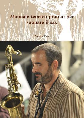 Manuale teorico pratico per suonare il sax [Italian] 1326810448 Book Cover