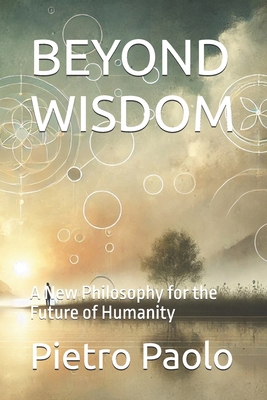 Beyond Wisdom: A New Philosophy for the Future ... B0DMNW477P Book Cover