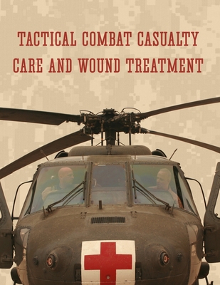 Tactical Combat Casualty Care and Wound Treatment 1943544174 Book Cover