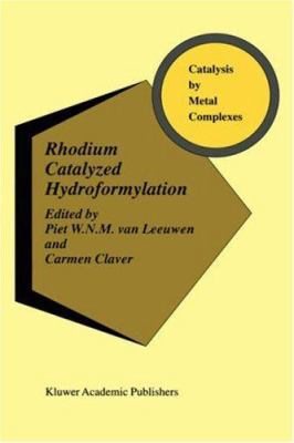 Rhodium Catalyzed Hydroformylation 0792365518 Book Cover