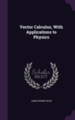 Vector Calculus, With Applications to Physics 1341476766 Book Cover
