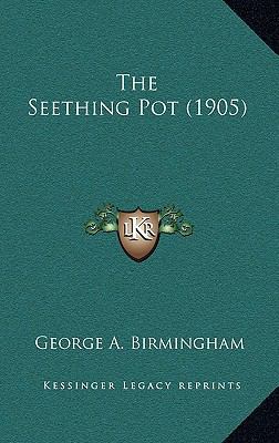 The Seething Pot (1905) 1165215128 Book Cover