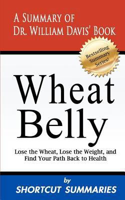 Paperback Wheat Belly: a Summary of Dr. William Davis' Book Lose the Wheat, Lose the Weight and Find Your Path Back to Health Book