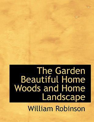 The Garden Beautiful Home Woods and Home Landscape [Large Print] 0554629828 Book Cover
