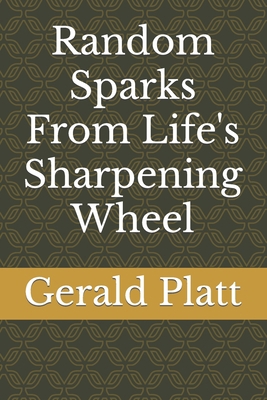 Random Sparks From Life's Sharpening Wheel B0BNL4FHGW Book Cover