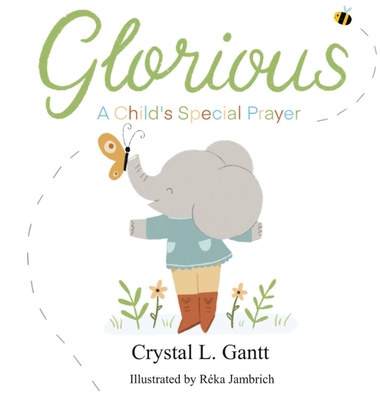 Glorious: A Child's Special Prayer 1955461082 Book Cover
