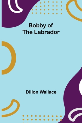 Bobby of the Labrador 9355342845 Book Cover