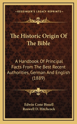 The Historic Origin of the Bible: A Handbook of... 116523713X Book Cover