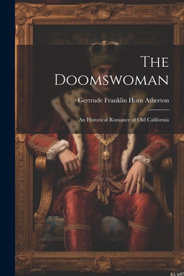 The Doomswoman: An Historical Romance of Old Ca... 1022059602 Book Cover