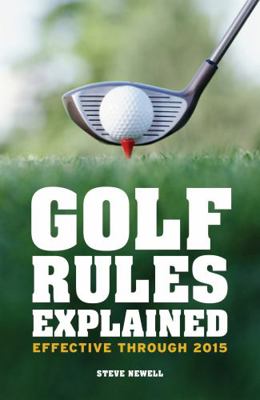 Golf Rules Explained: Effective Through to 2015 B009RM8Z8Q Book Cover