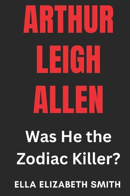Arthur Leigh Allen: Was He the Zodiac Killer? B0F3JWJ3T7 Book Cover