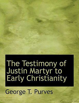 The Testimony of Justin Martyr to Early Christi... 1117946487 Book Cover