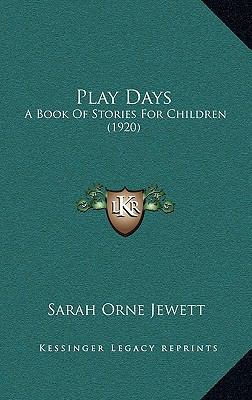 Play Days: A Book Of Stories For Children (1920) 1164273213 Book Cover