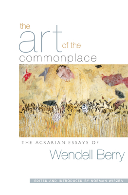 The Art of the Commonplace: The Agrarian Essays... 1593760078 Book Cover
