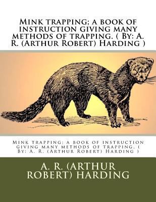 Mink trapping; a book of instruction giving man... 1543090540 Book Cover