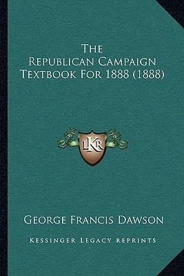 The Republican Campaign Textbook For 1888 (1888) 116578632X Book Cover