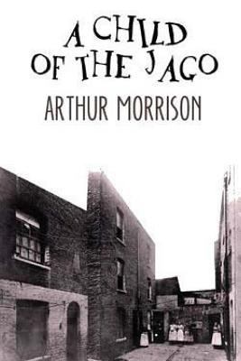 A Child of the Jago 1976305322 Book Cover