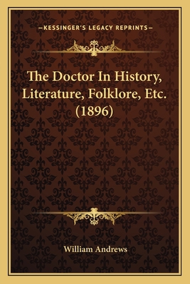 The Doctor In History, Literature, Folklore, Et... 1166312429 Book Cover